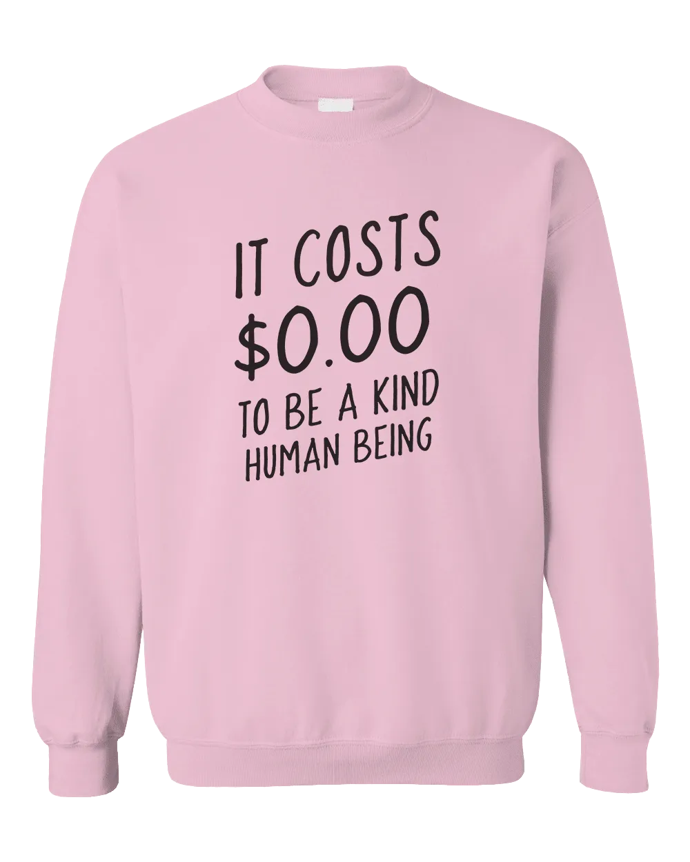 It Costs $0.00 To Be A Kind Human Being - Sweatshirt