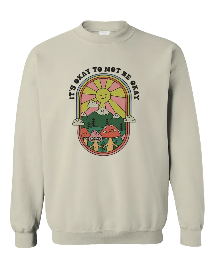 It's Okay To Not Be Okay - Sweatshirt