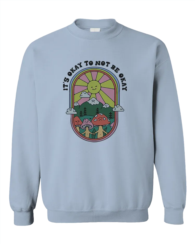 It's Okay To Not Be Okay - Sweatshirt