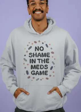 No Shame In The Meds Game - Hoodie