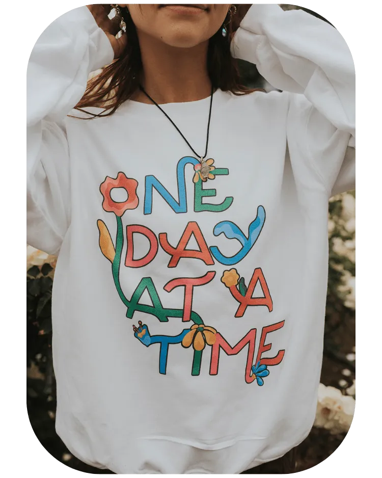 One Day At A Time (Flowers) - Sweatshirt