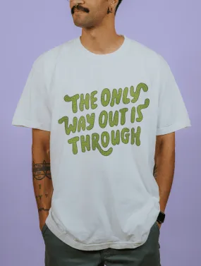 The Only Way Out Is Through - T-Shirt